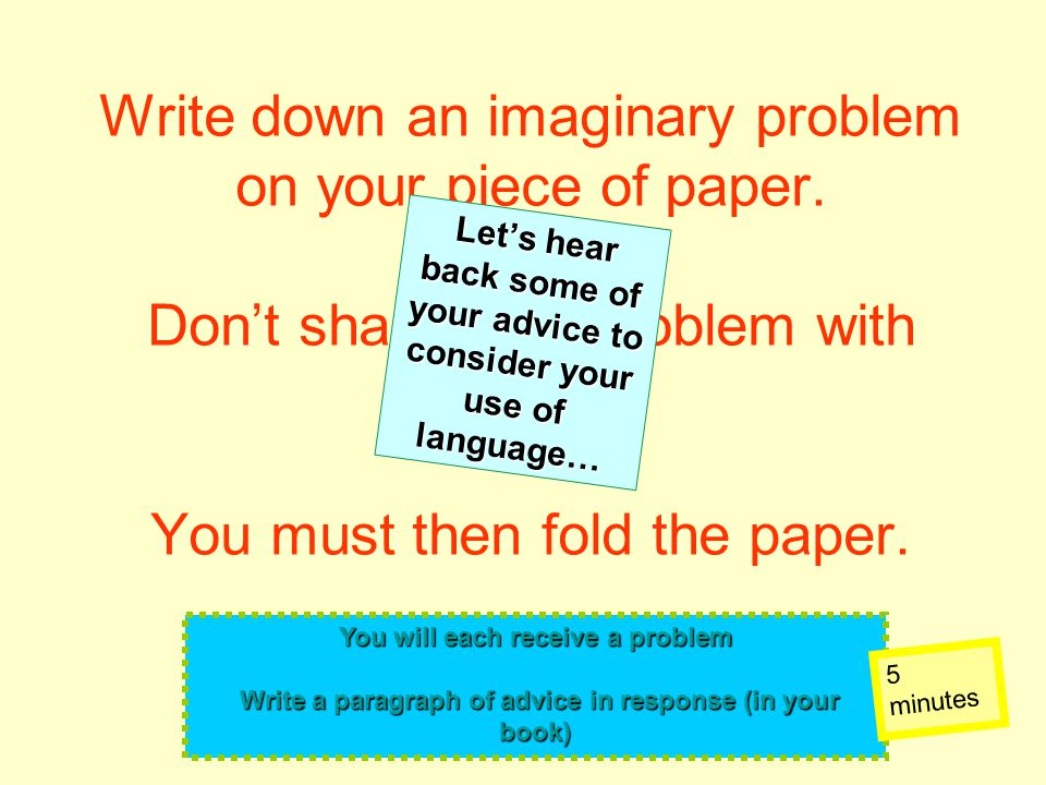 Write down an imaginary problem on your piece of paper.