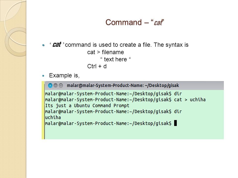 Command – cat ‘ ’ ‘ cat ’ command is used to create a file.