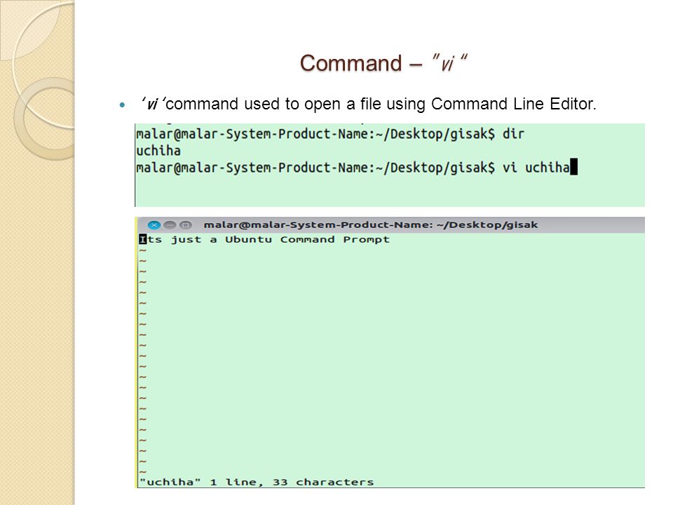 Command – vi ‘ vi ‘ command used to open a file using Command Line Editor.