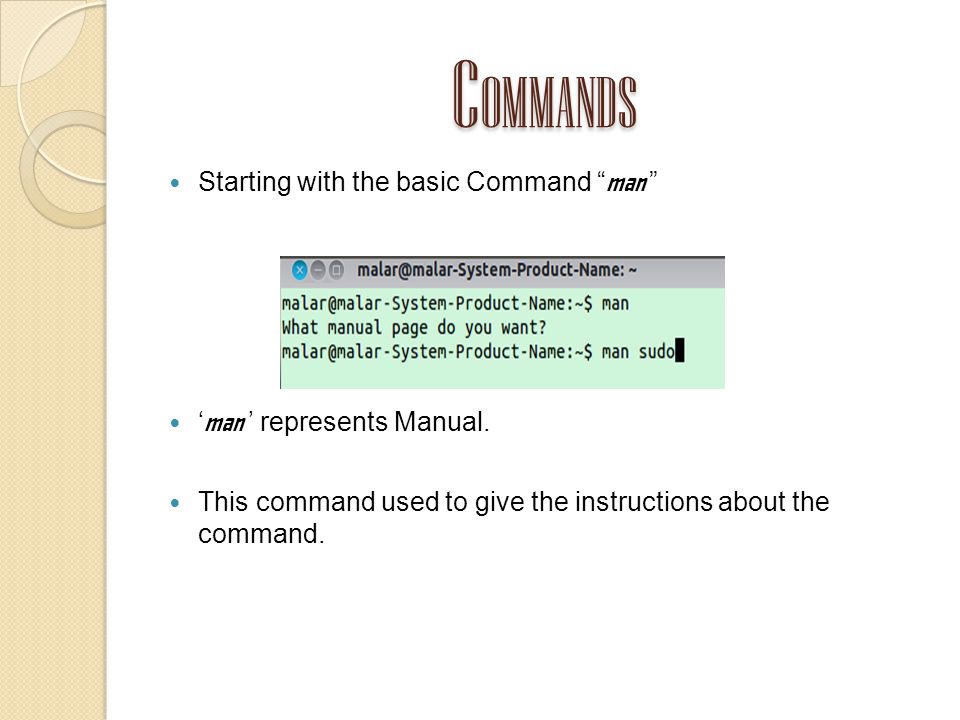 C OMMANDS Starting with the basic Command man ‘ man ’ represents Manual.