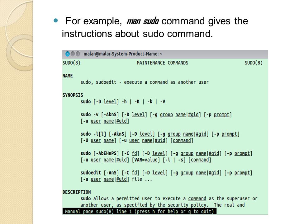 For example, man sudo command gives the instructions about sudo command.