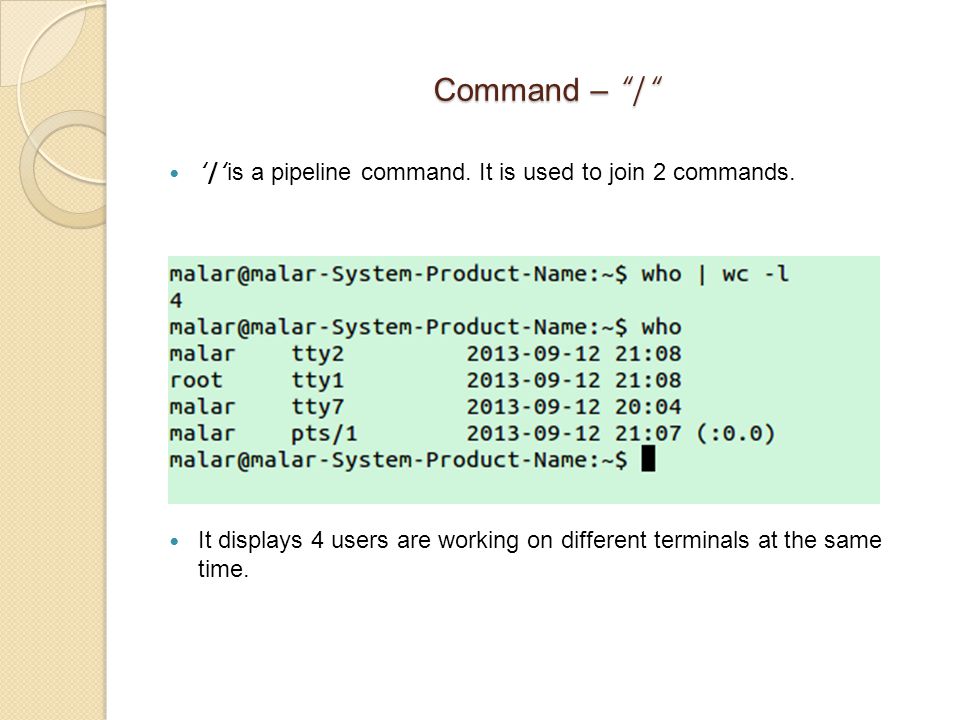 Command – | ‘ | ‘ is a pipeline command. It is used to join 2 commands.