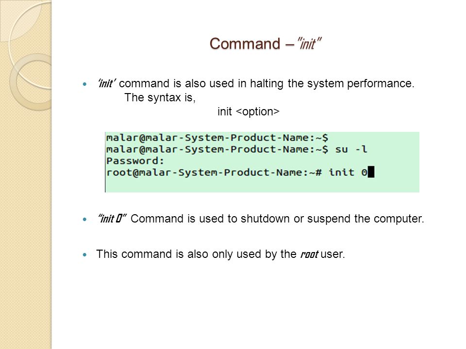 Command – init ‘init’ command is also used in halting the system performance.