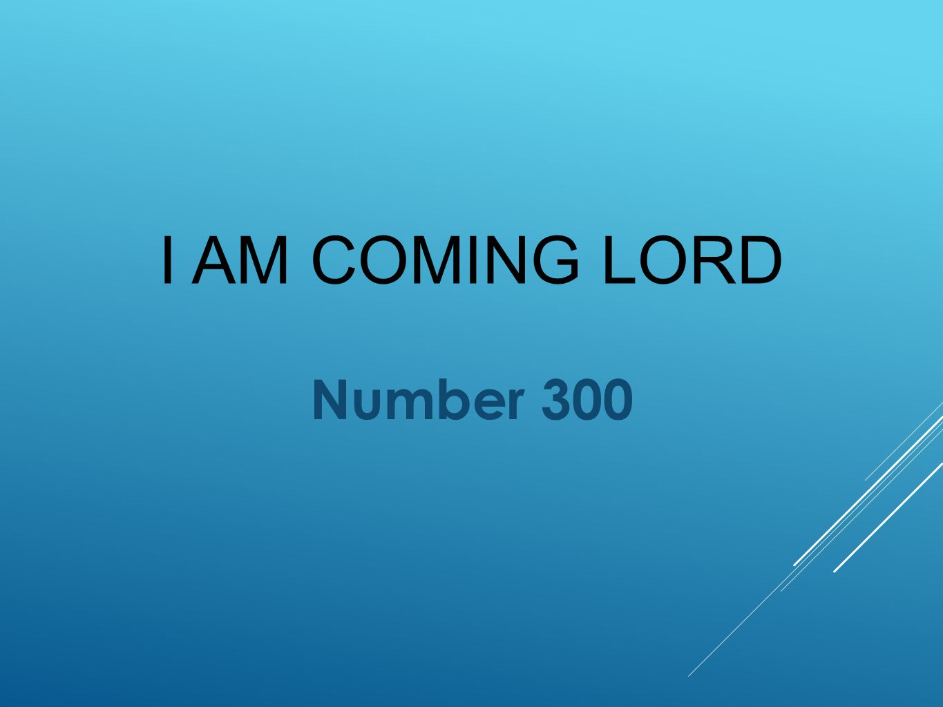 I AM COMING LORD Number 300