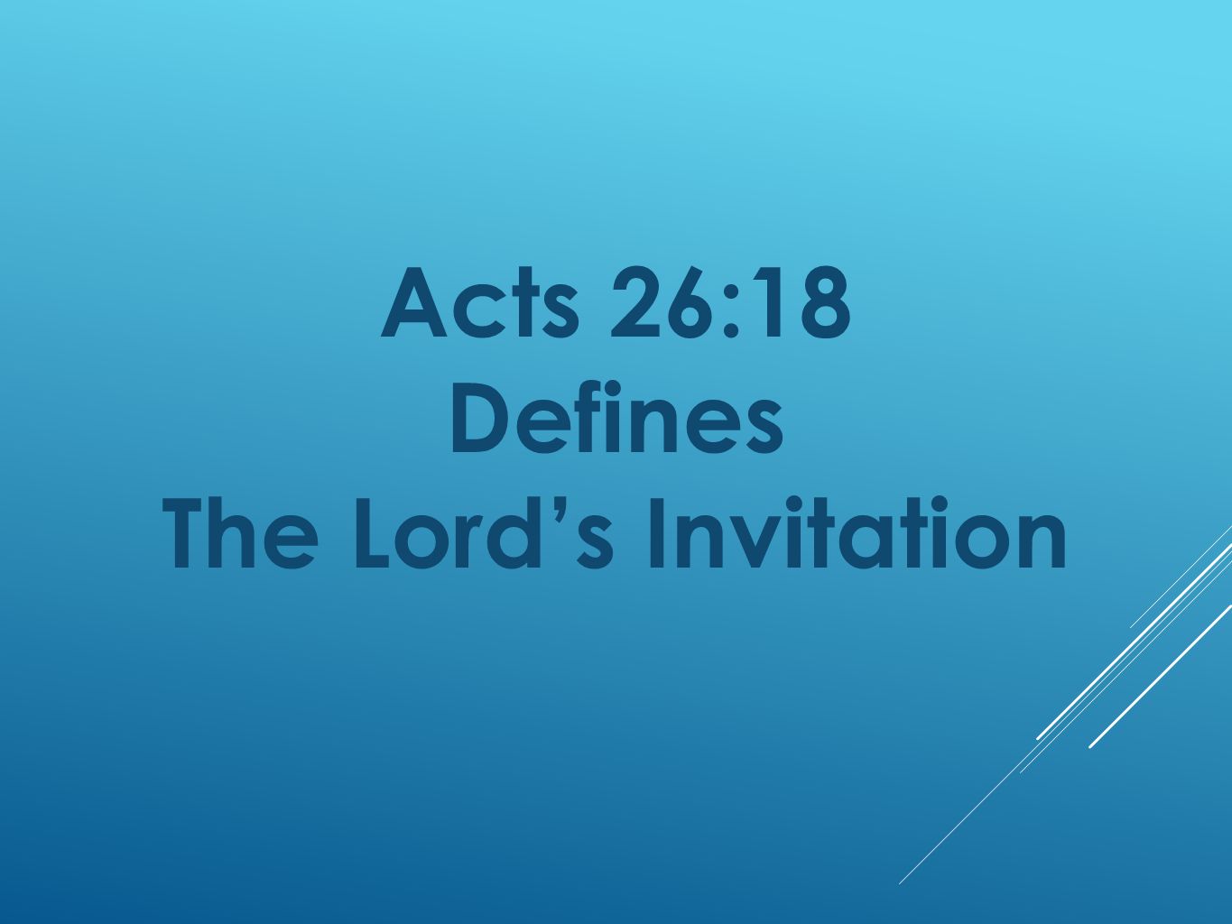 Acts 26:18 Defines The Lord’s Invitation