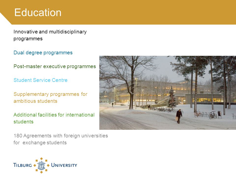 Innovative and multidisciplinary programmes Dual degree programmes Post-master executive programmes Student Service Centre Supplementary programmes for ambitious students Additional facilities for international students 180 Agreements with foreign universities for exchange students Education