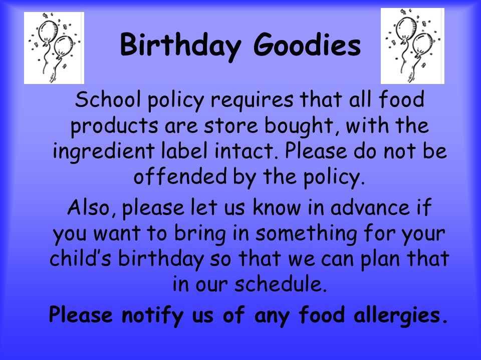 Birthday Goodies School policy requires that all food products are store bought, with the ingredient label intact.