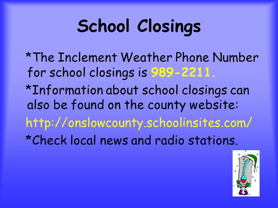 School Closings *The Inclement Weather Phone Number for school closings is