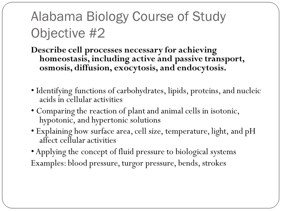 Alabama Biology Course of Study Objective #2 Describe cell processes necessary for achieving homeostasis, including active and passive transport, osmosis, diffusion, exocytosis, and endocytosis.