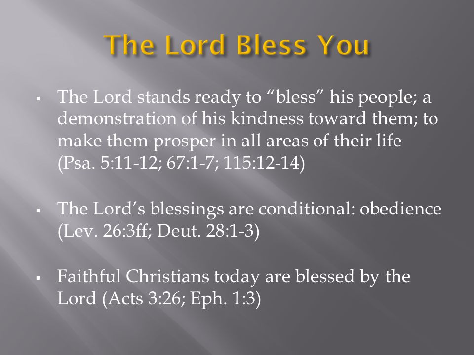  The Lord stands ready to bless his people; a demonstration of his kindness toward them; to make them prosper in all areas of their life (Psa.