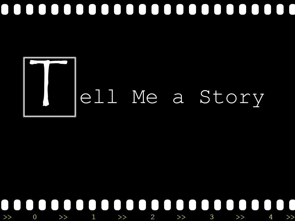 >>0 >>1 >> 2 >> 3 >> 4 >> ell Me a Story T