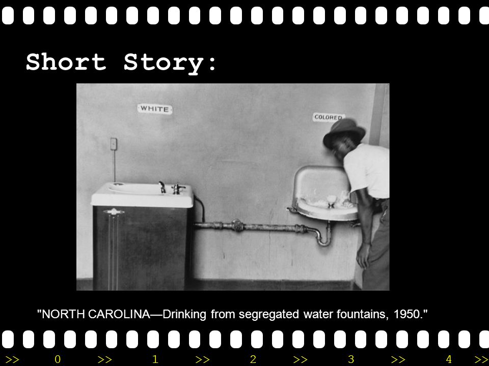 >>0 >>1 >> 2 >> 3 >> 4 >> Short Story: NORTH CAROLINA—Drinking from segregated water fountains,