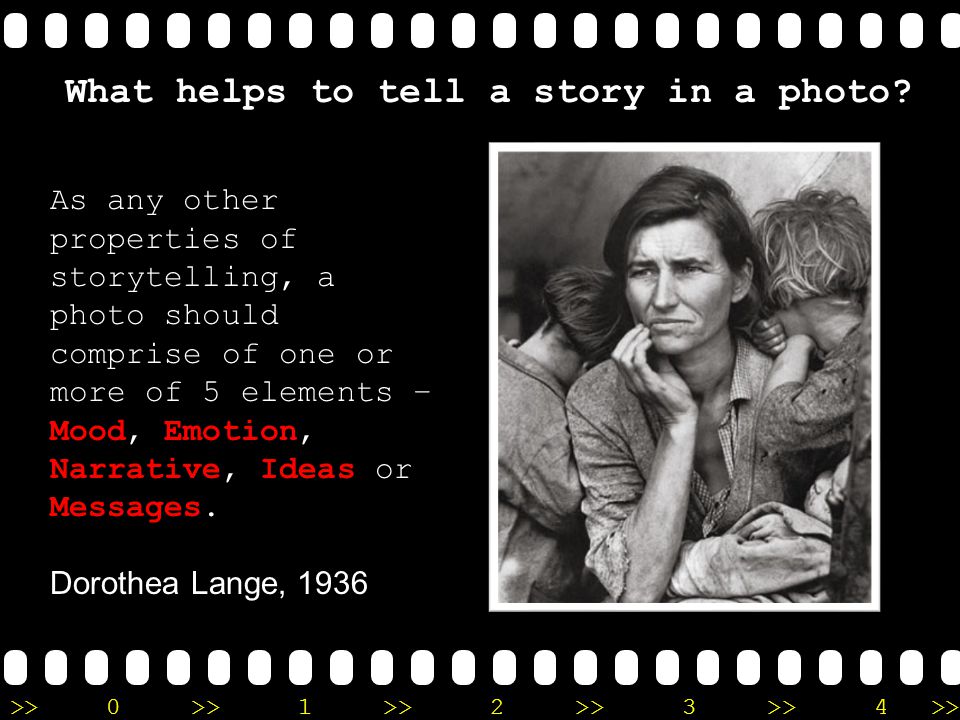 >>0 >>1 >> 2 >> 3 >> 4 >> What helps to tell a story in a photo.