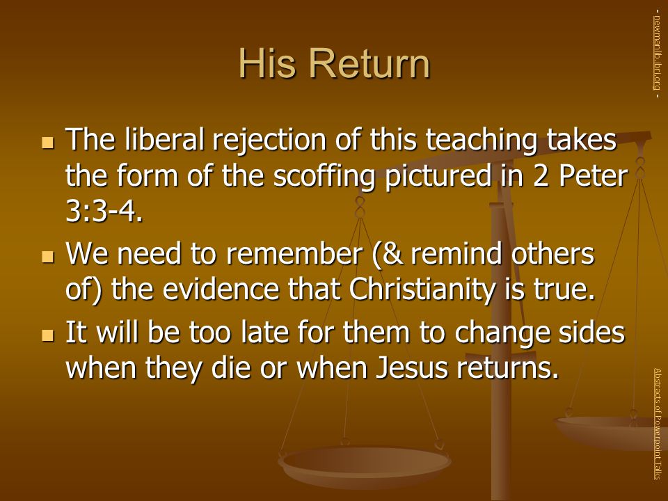 His Return The liberal rejection of this teaching takes the form of the scoffing pictured in 2 Peter 3:3-4.