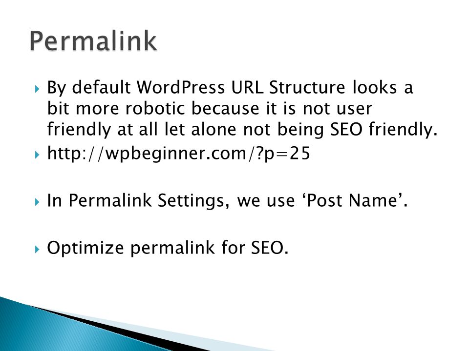  By default WordPress URL Structure looks a bit more robotic because it is not user friendly at all let alone not being SEO friendly.