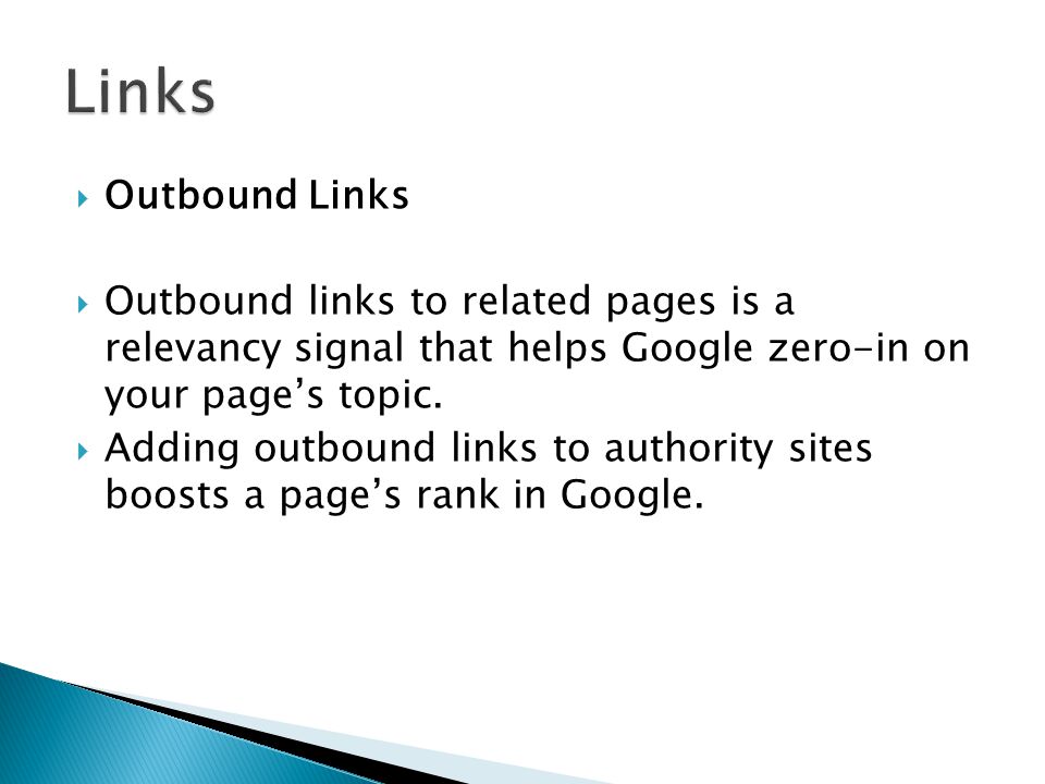  Outbound Links  Outbound links to related pages is a relevancy signal that helps Google zero-in on your page’s topic.