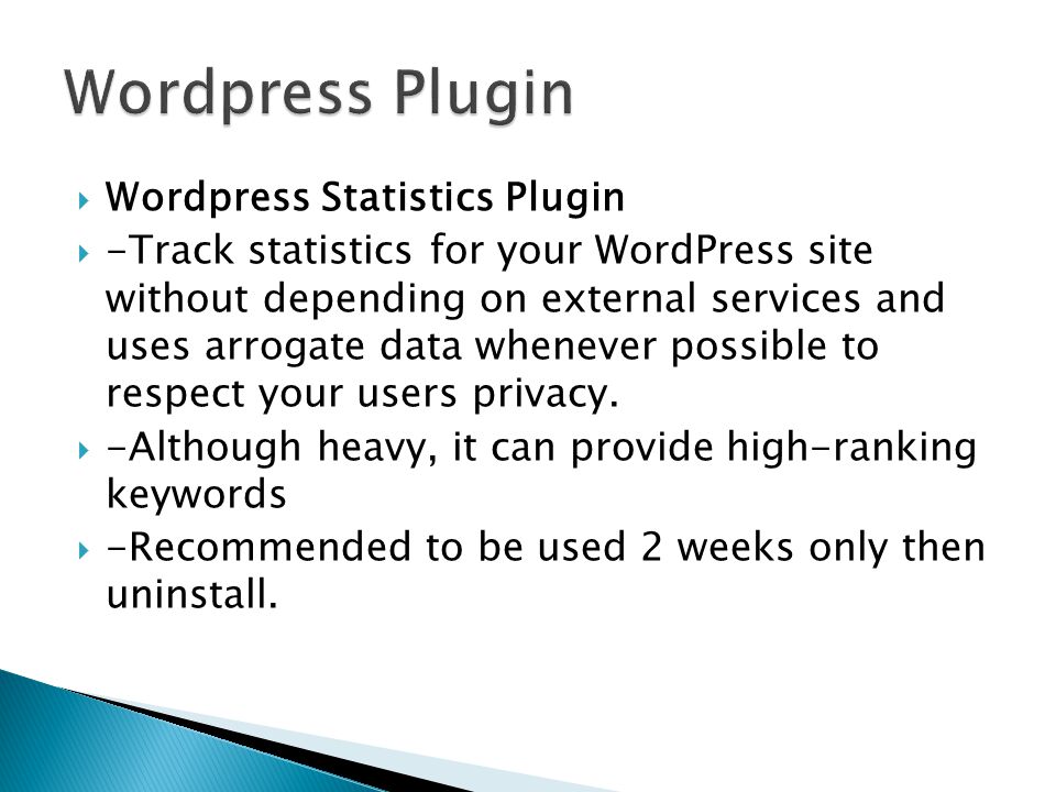  Wordpress Statistics Plugin  -Track statistics for your WordPress site without depending on external services and uses arrogate data whenever possible to respect your users privacy.