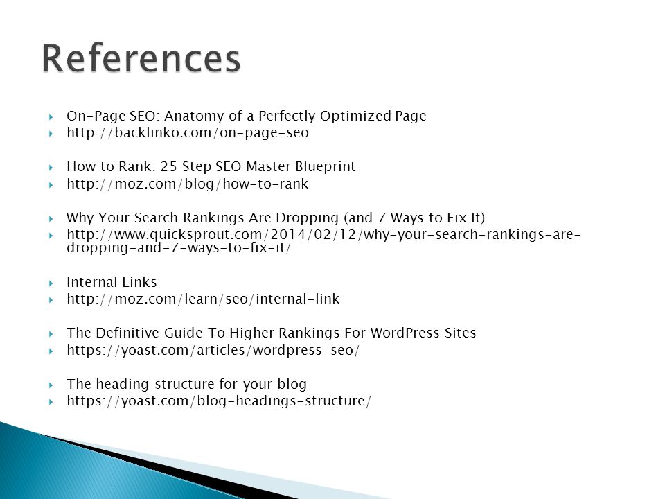  On-Page SEO: Anatomy of a Perfectly Optimized Page     How to Rank: 25 Step SEO Master Blueprint     Why Your Search Rankings Are Dropping (and 7 Ways to Fix It)    dropping-and-7-ways-to-fix-it/  Internal Links     The Definitive Guide To Higher Rankings For WordPress Sites     The heading structure for your blog 
