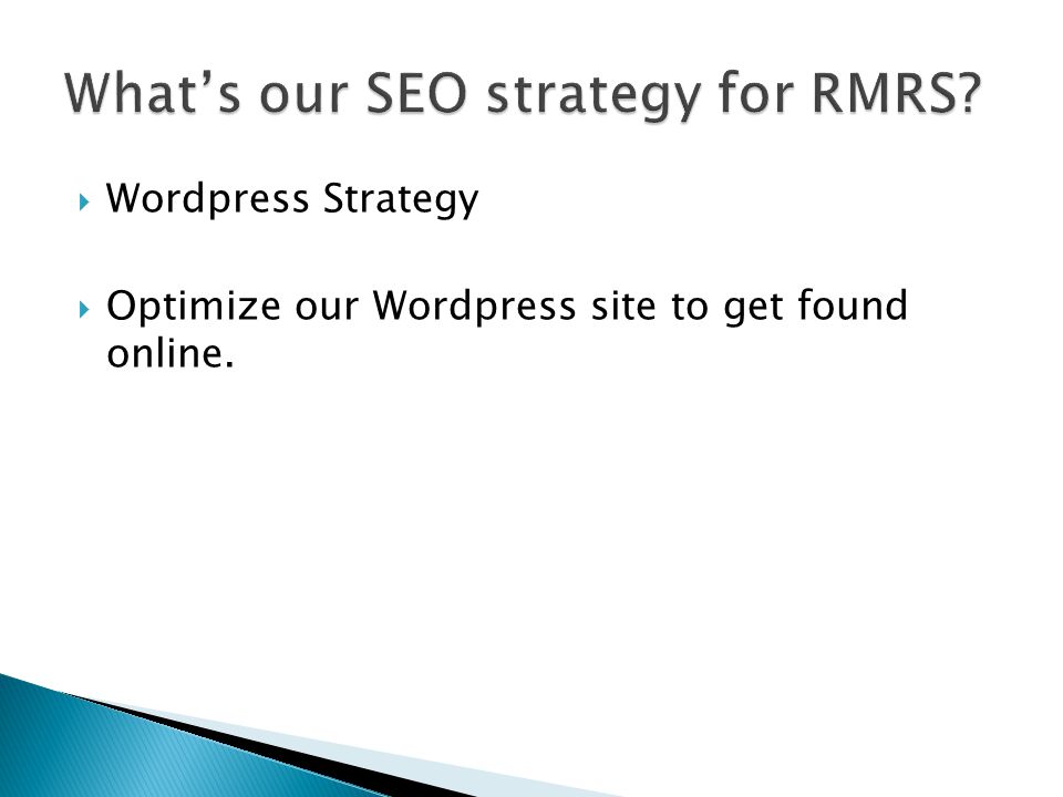  Wordpress Strategy  Optimize our Wordpress site to get found online.