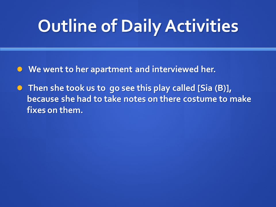 Outline of Daily Activities We went to her apartment and interviewed her.