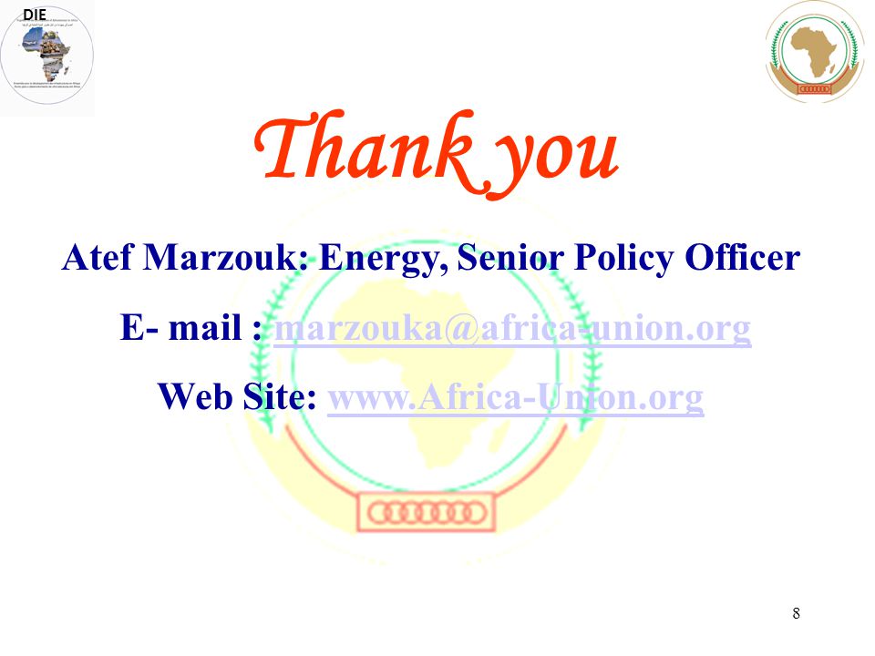Thank you Atef Marzouk: Energy, Senior Policy Officer E- mail : Web Site:   DIE 8
