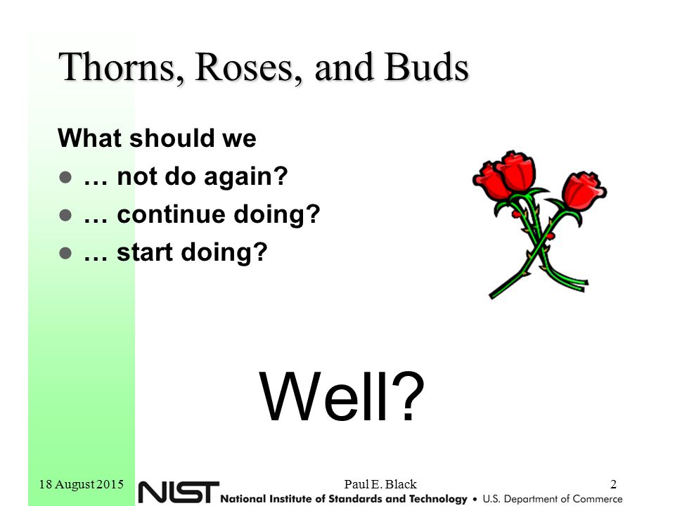 18 August 2015 Paul E. Black 2 Thorns, Roses, and Buds What should we … not do again.