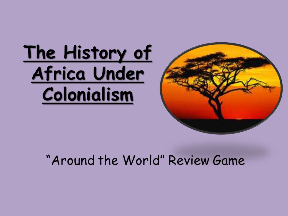 The History of Africa Under Colonialism Around the World Review Game