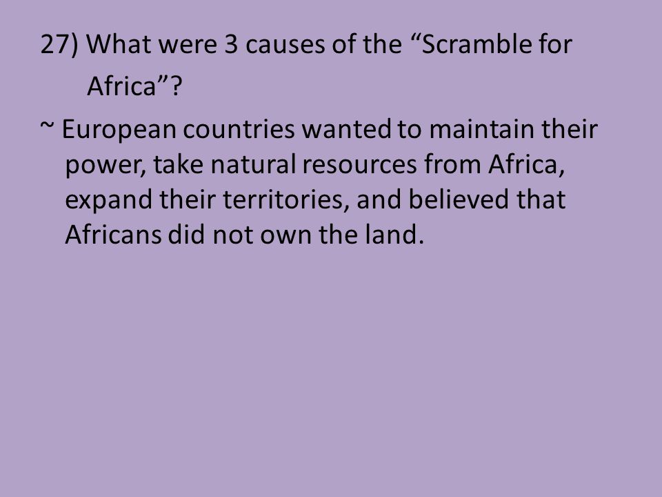 27) What were 3 causes of the Scramble for Africa .