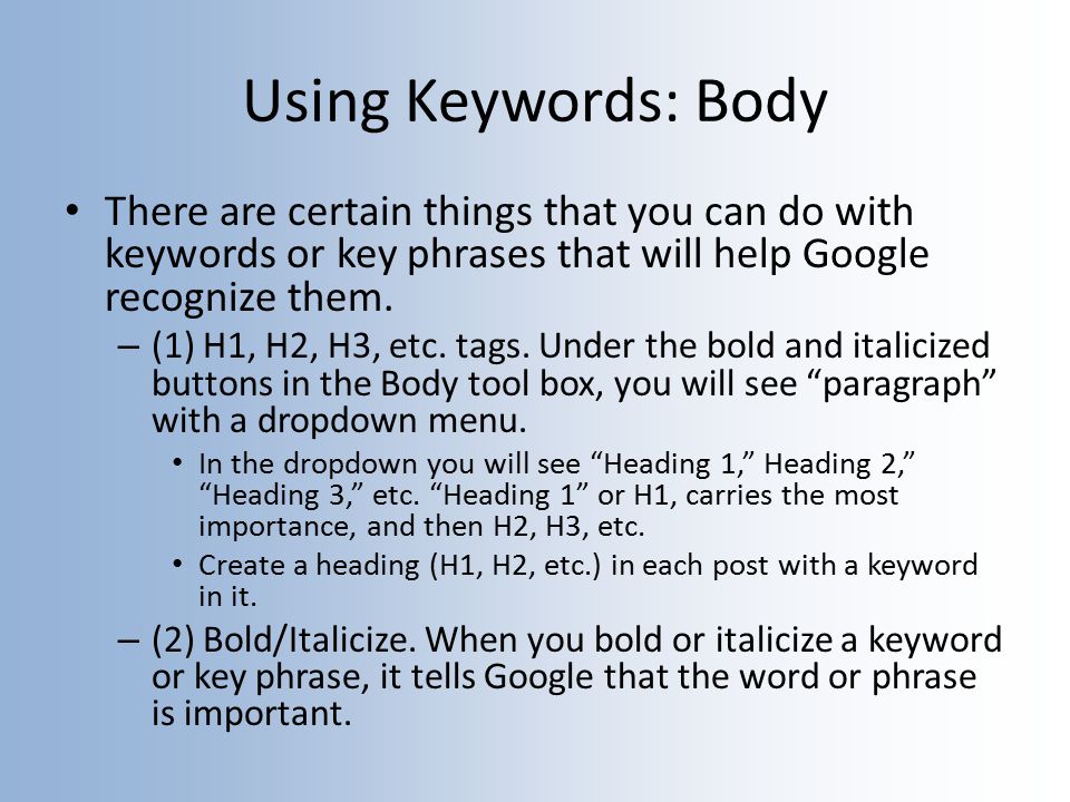 Using Keywords: Body There are certain things that you can do with keywords or key phrases that will help Google recognize them.