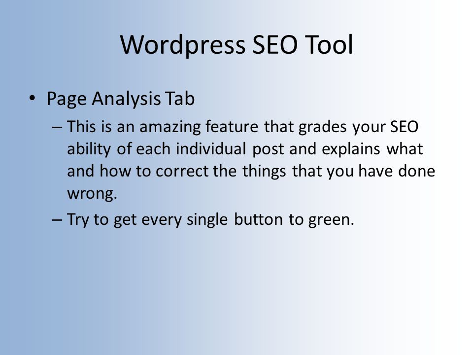 Wordpress SEO Tool Page Analysis Tab – This is an amazing feature that grades your SEO ability of each individual post and explains what and how to correct the things that you have done wrong.