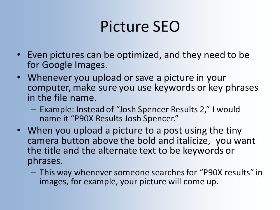 Picture SEO Even pictures can be optimized, and they need to be for Google Images.