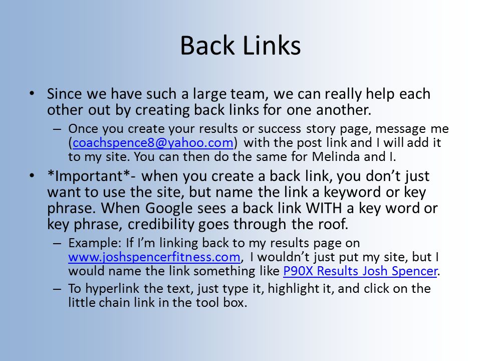 Back Links Since we have such a large team, we can really help each other out by creating back links for one another.
