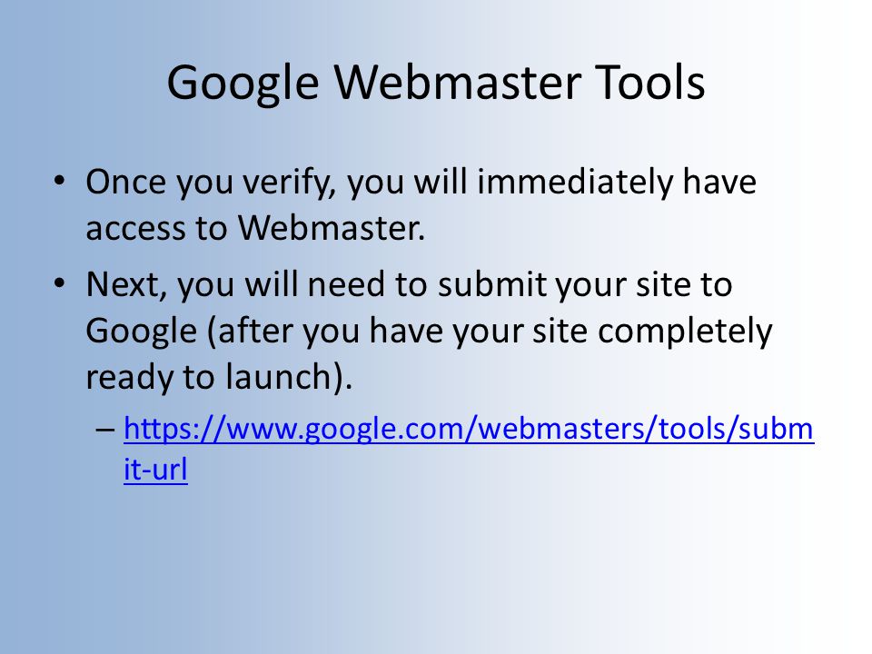 Google Webmaster Tools Once you verify, you will immediately have access to Webmaster.