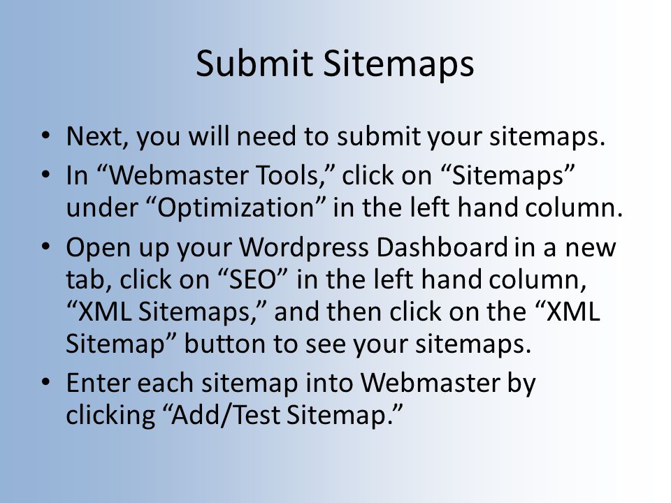 Submit Sitemaps Next, you will need to submit your sitemaps.