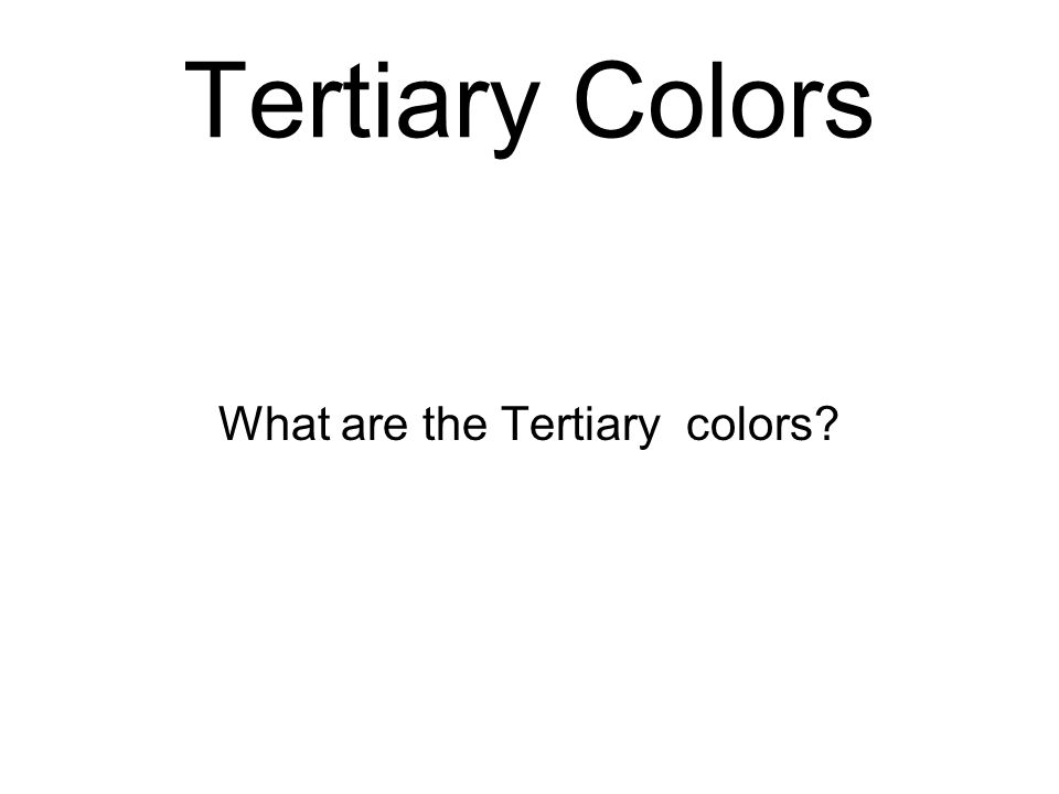 What are the Tertiary colors Tertiary Colors
