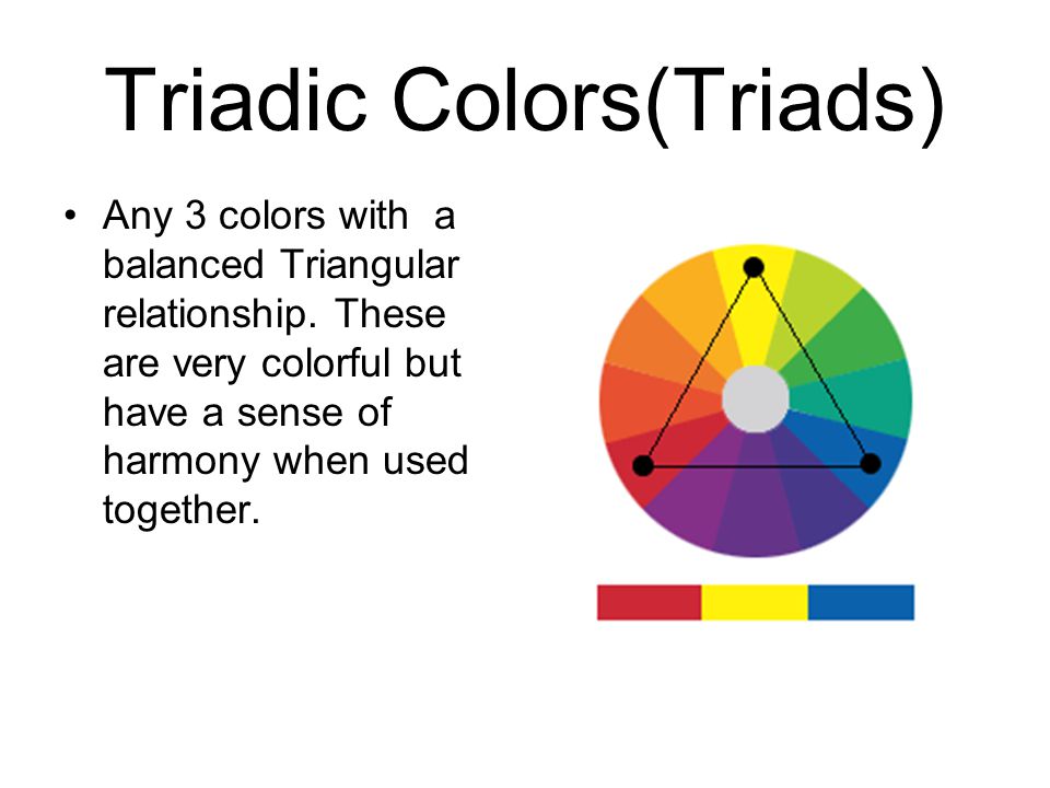 Triadic Colors(Triads) Any 3 colors with a balanced Triangular relationship.