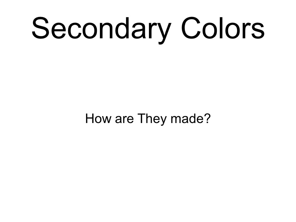 Secondary Colors How are They made