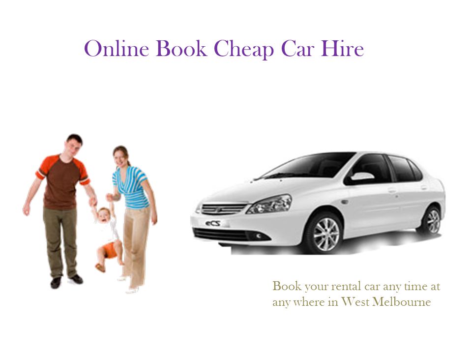 Online Book Cheap Car Hire Book your rental car any time at any where in West Melbourne