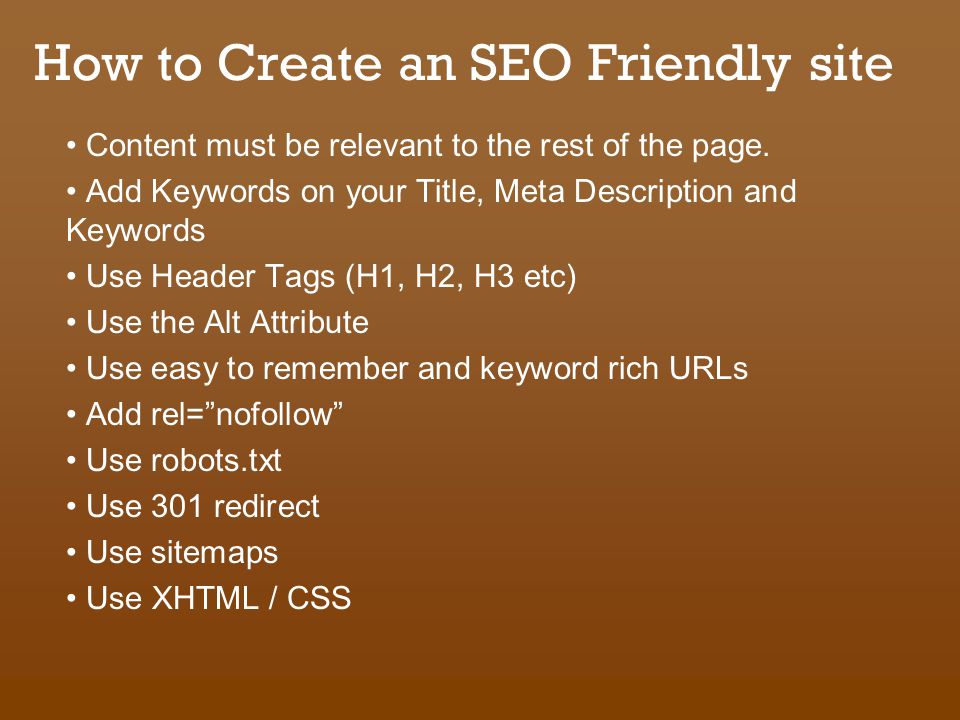How to Create an SEO Friendly site Content must be relevant to the rest of the page.