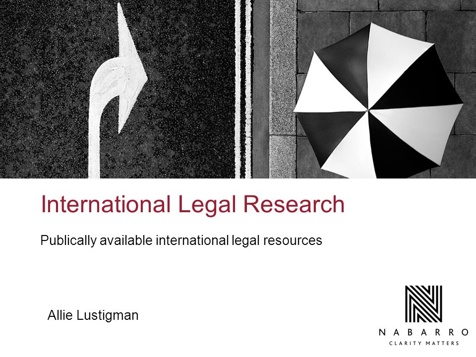 International Legal Research Publically available international legal resources Allie Lustigman