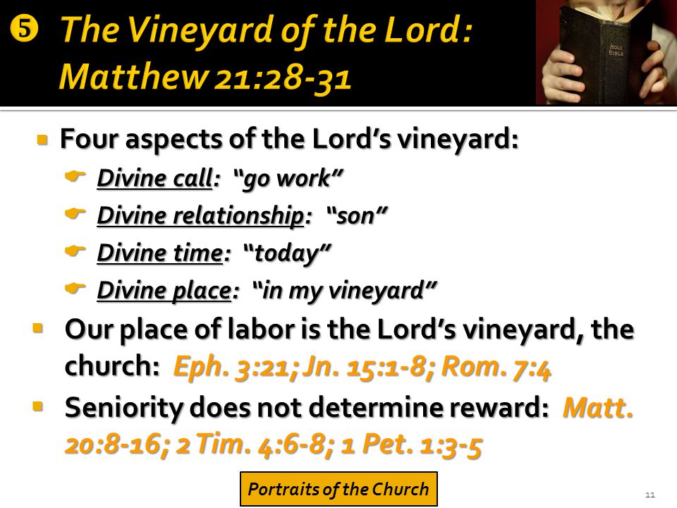  Four aspects of the Lord’s vineyard:  Divine call: go work  Divine relationship: son  Divine time: today  Divine place: in my vineyard  Our place of labor is the Lord’s vineyard, the church: Eph.