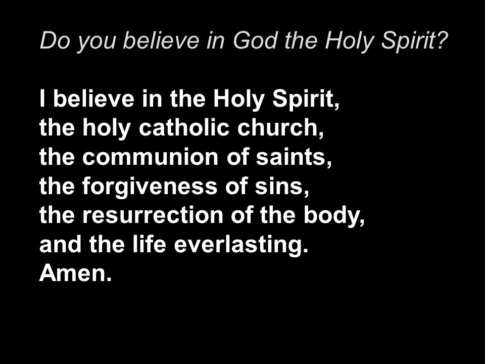 Do you believe in God the Holy Spirit.