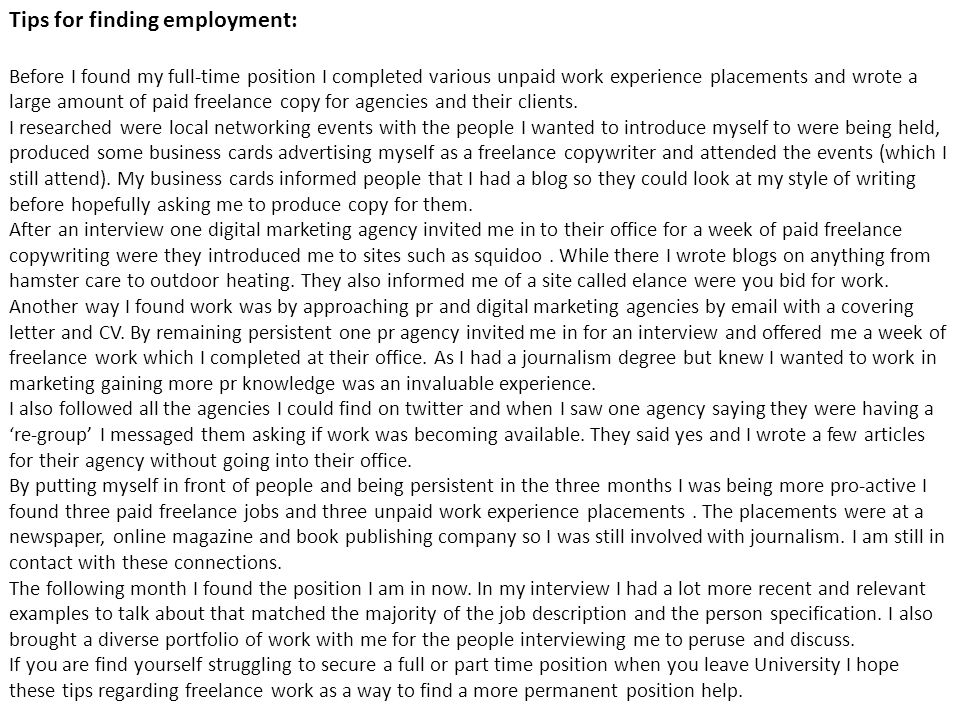 Tips for finding employment: Before I found my full-time position I completed various unpaid work experience placements and wrote a large amount of paid freelance copy for agencies and their clients.