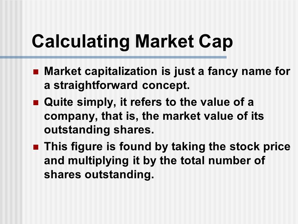 Market Capitalization. Calculating Market Cap Market capitalization is just  a fancy name for a straightforward concept. Quite simply, it refers to the.  - ppt download