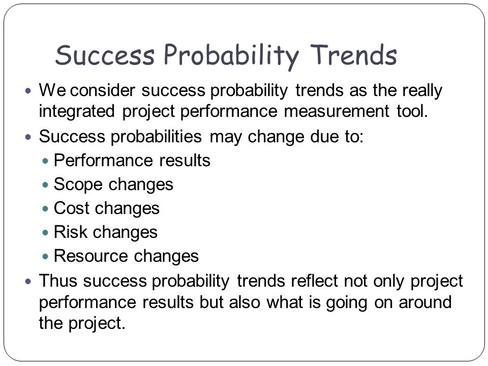 We consider success probability trends as the really integrated project performance measurement tool.