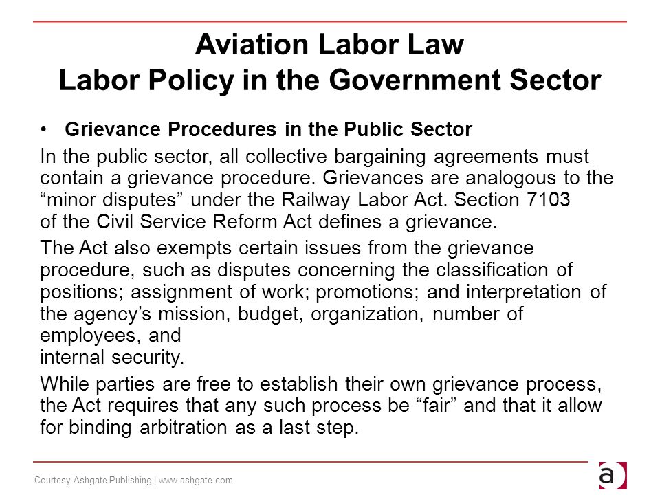 Courtesy Ashgate Publishing |   Aviation Labor Law Labor Policy in the Government Sector Grievance Procedures in the Public Sector In the public sector, all collective bargaining agreements must contain a grievance procedure.