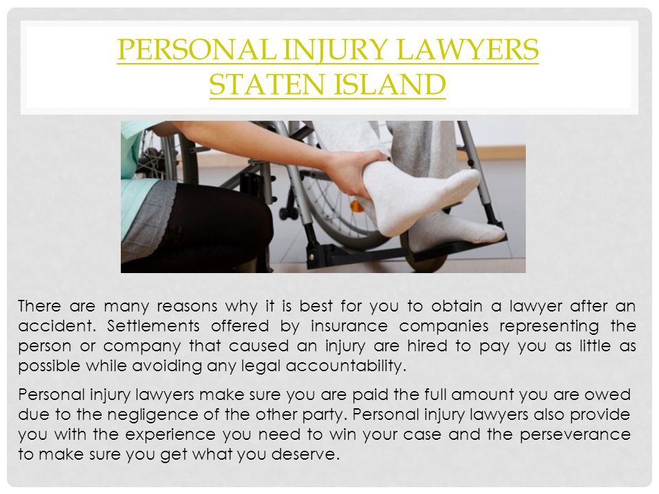 PERSONAL INJURY LAWYERS STATEN ISLAND There are many reasons why it is best for you to obtain a lawyer after an accident.