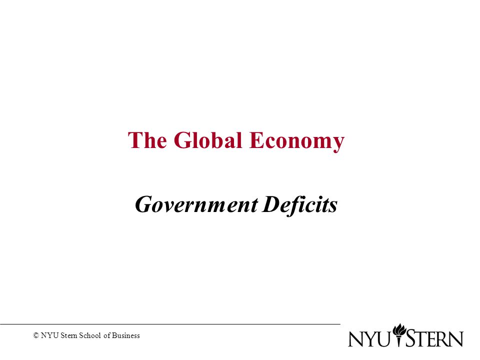 The Global Economy Government Deficits © NYU Stern School of Business