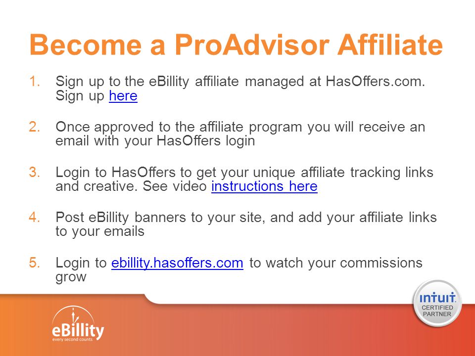 Become a ProAdvisor Affiliate 1.Sign up to the eBillity affiliate managed at HasOffers.com.