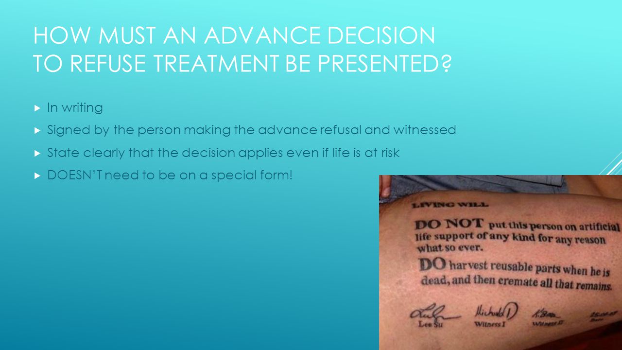 HOW MUST AN ADVANCE DECISION TO REFUSE TREATMENT BE PRESENTED.